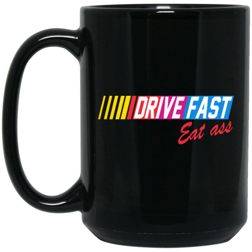 Drive Fast Eat Ass Mug 3