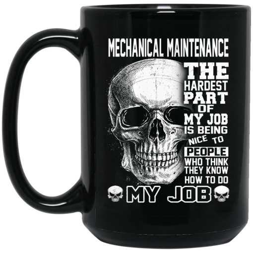 Mechanical Maintenance The Hardest Part Of My Job Is Being Nice To People Mug 3
