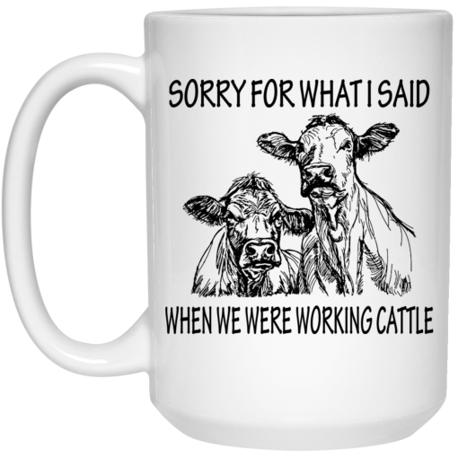 Sorry For What I Said When We Were Working Cattle Mug 3