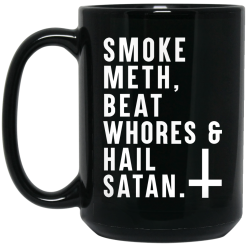Smoke Meth Beat Whores & Hail Satan Mug 6