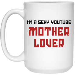 The AK Guy I’m A Sexy Youtube Mother Lover Mug 6