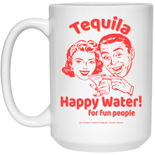 Tequila Happy Water For Fun People Mug 3