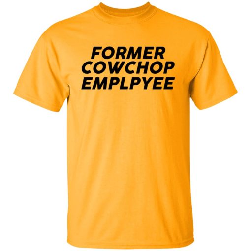 Former Cow Chop Employee T-Shirts, Hoodies, Long Sleeve 5