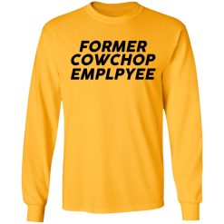 Former Cow Chop Employee T-Shirts, Hoodies, Long Sleeve 37