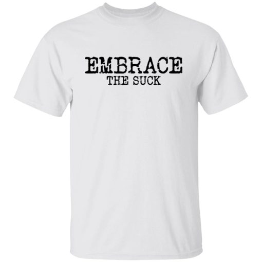 Embrace the Suck T-Shirts, Hoodies, Long Sleeve 4