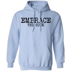 Embrace the Suck T-Shirts, Hoodies, Long Sleeve 46