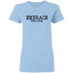 Embrace the Suck T-Shirts, Hoodies, Long Sleeve 29
