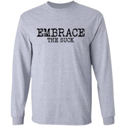 Embrace the Suck T-Shirts, Hoodies, Long Sleeve 36