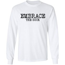 Embrace the Suck T-Shirts, Hoodies, Long Sleeve 38