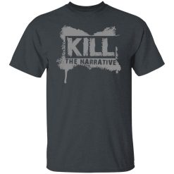 Kill The Narrative T-Shirts, Hoodies, Long Sleeve 27