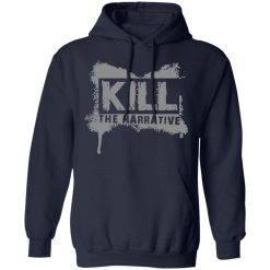 Kill The Narrative T-Shirts, Hoodies, Long Sleeve 45