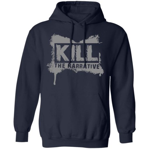 Kill The Narrative T-Shirts, Hoodies, Long Sleeve 21