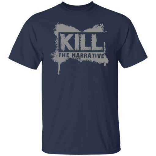 Kill The Narrative T-Shirts, Hoodies, Long Sleeve 5