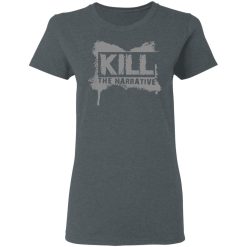 Kill The Narrative T-Shirts, Hoodies, Long Sleeve 35