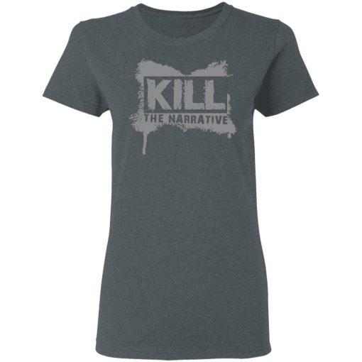 Kill The Narrative T-Shirts, Hoodies, Long Sleeve 11