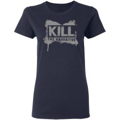 Kill The Narrative T-Shirts, Hoodies, Long Sleeve 37