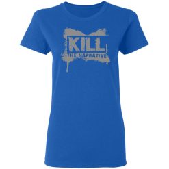 Kill The Narrative T-Shirts, Hoodies, Long Sleeve 39