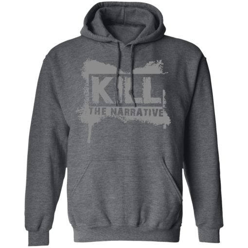 Kill The Narrative T-Shirts, Hoodies, Long Sleeve 23