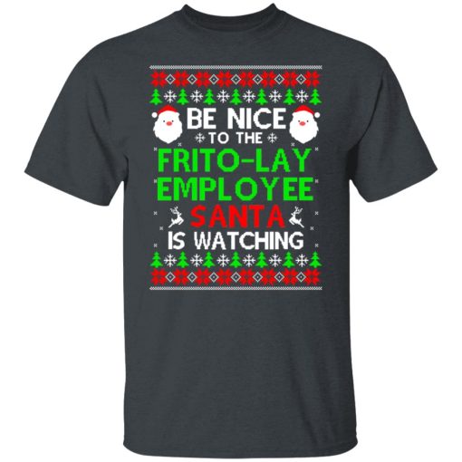 Be Nice To The Frito-Lay Employee Santa Is Watching T-Shirts, Hoodies, Long Sleeve 3