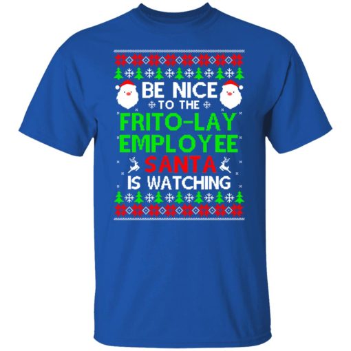 Be Nice To The Frito-Lay Employee Santa Is Watching T-Shirts, Hoodies, Long Sleeve 8