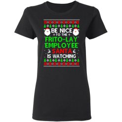 Be Nice To The Frito-Lay Employee Santa Is Watching T-Shirts, Hoodies, Long Sleeve 33