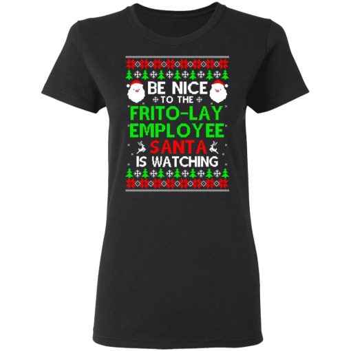 Be Nice To The Frito-Lay Employee Santa Is Watching T-Shirts, Hoodies, Long Sleeve 10