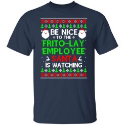 Be Nice To The Frito-Lay Employee Santa Is Watching T-Shirts, Hoodies, Long Sleeve 30