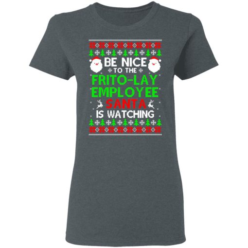 Be Nice To The Frito-Lay Employee Santa Is Watching T-Shirts, Hoodies, Long Sleeve 11