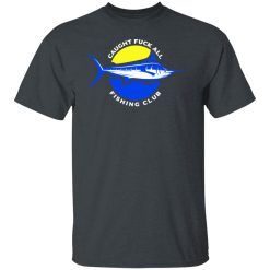 Caught Fuck All Fishing Club T-Shirts, Hoodies, Long Sleeve 27