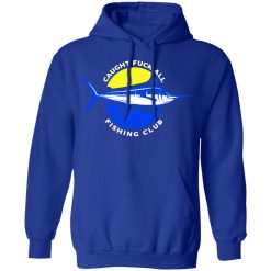 Caught Fuck All Fishing Club T-Shirts, Hoodies, Long Sleeve 49
