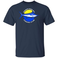 Caught Fuck All Fishing Club T-Shirts, Hoodies, Long Sleeve 29