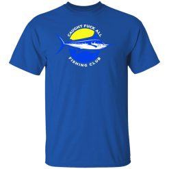 Caught Fuck All Fishing Club T-Shirts, Hoodies, Long Sleeve 31
