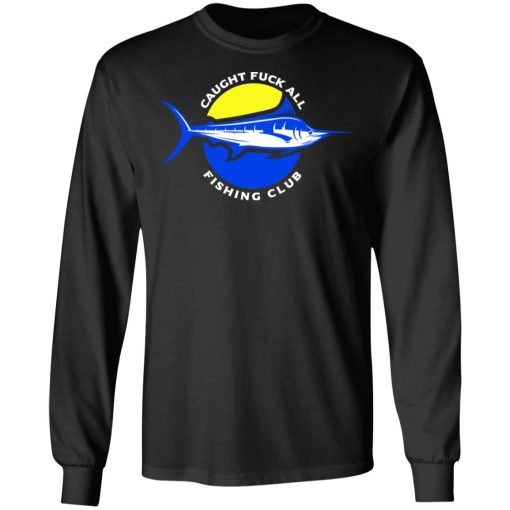 Caught Fuck All Fishing Club T-Shirts, Hoodies, Long Sleeve 17