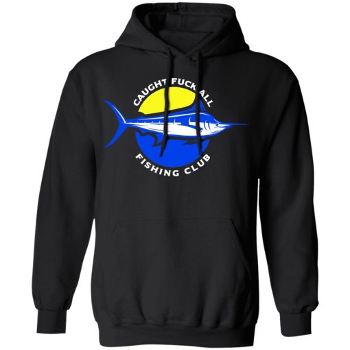 Caught Fuck All Fishing Club T-Shirts, Hoodies, Long Sleeve 19