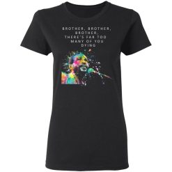 Brother Brother Brother There’s Far Too Many Of You Dying Marvin Gaye T-Shirts, Hoodies, Long Sleeve 33