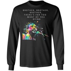 Brother Brother Brother There’s Far Too Many Of You Dying Marvin Gaye T-Shirts, Hoodies, Long Sleeve 42