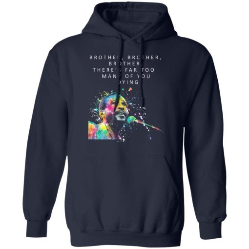 Brother Brother Brother There’s Far Too Many Of You Dying Marvin Gaye T-Shirts, Hoodies, Long Sleeve 22