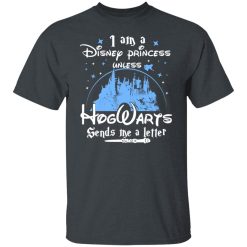 I Am A Disney Princess Unless Hogwarts Sends Me A Letter T-Shirts, Hoodies, Long Sleeve 27
