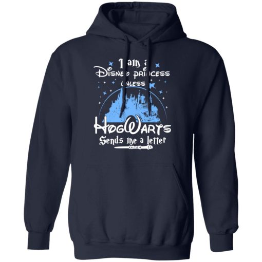 I Am A Disney Princess Unless Hogwarts Sends Me A Letter T-Shirts, Hoodies, Long Sleeve 21