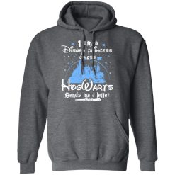 I Am A Disney Princess Unless Hogwarts Sends Me A Letter T-Shirts, Hoodies, Long Sleeve 48
