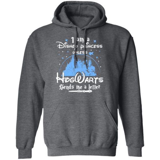 I Am A Disney Princess Unless Hogwarts Sends Me A Letter T-Shirts, Hoodies, Long Sleeve 23