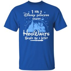 I Am A Disney Princess Unless Hogwarts Sends Me A Letter T-Shirts, Hoodies, Long Sleeve 32