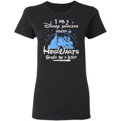 I Am A Disney Princess Unless Hogwarts Sends Me A Letter T-Shirts, Hoodies, Long Sleeve 33