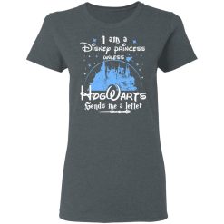 I Am A Disney Princess Unless Hogwarts Sends Me A Letter T-Shirts, Hoodies, Long Sleeve 36