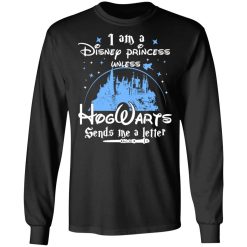 I Am A Disney Princess Unless Hogwarts Sends Me A Letter T-Shirts, Hoodies, Long Sleeve 41