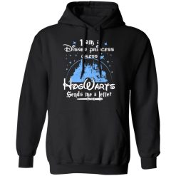 I Am A Disney Princess Unless Hogwarts Sends Me A Letter T-Shirts, Hoodies, Long Sleeve 44