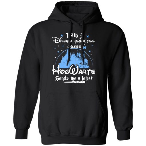 I Am A Disney Princess Unless Hogwarts Sends Me A Letter T-Shirts, Hoodies, Long Sleeve 20