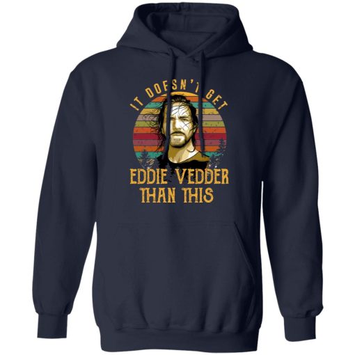 It Doesn't Get Eddie Vedder Than This T-Shirts, Hoodies, Long Sleeve 21