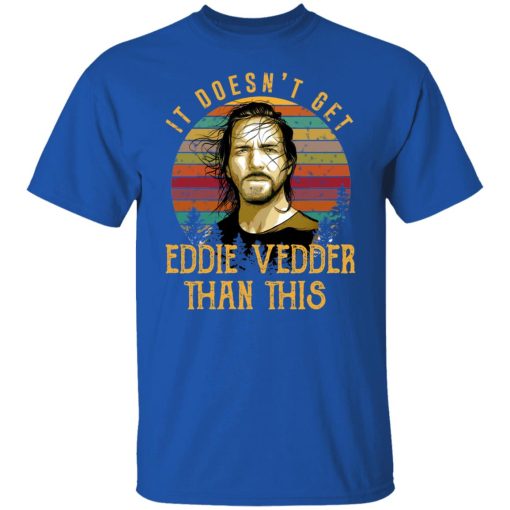 It Doesn't Get Eddie Vedder Than This T-Shirts, Hoodies, Long Sleeve 7