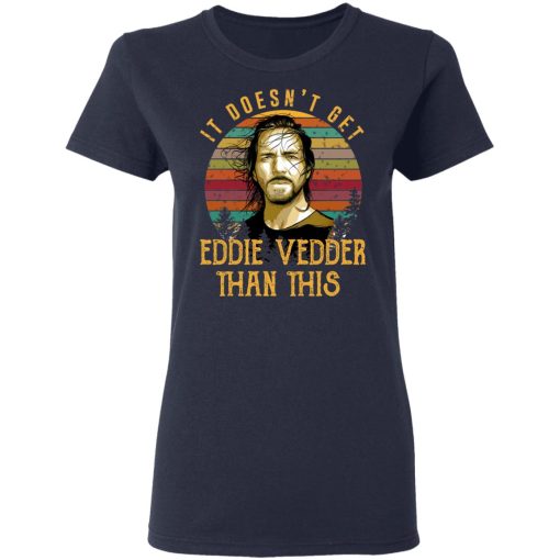 It Doesn't Get Eddie Vedder Than This T-Shirts, Hoodies, Long Sleeve 13